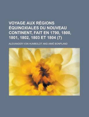 Book cover for Voyage Aux Regions Equinoxiales Du Nouveau Continent, Fait En 1790, 1800, 1801, 1802, 1803 Et 1804 (7)