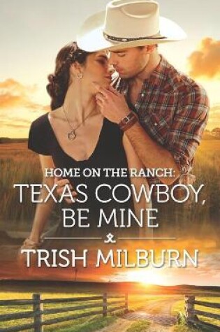 Cover of Home on the Ranch: Texas Cowboy, Be Mine
