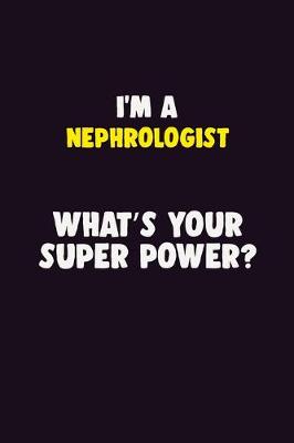 Book cover for I'M A Nephrologist, What's Your Super Power?