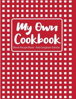 Book cover for My Own Cookbook Blank Recipe Book Red Gingham Edition