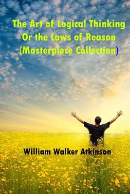Book cover for The Art of Logical Thinking or the Laws of Reason (Masterpiece Collection)