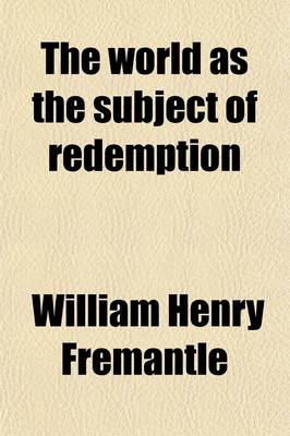 Book cover for The World as the Subject of Redemption; 8 Lects. Delivered on the Foundation of J. Bampton