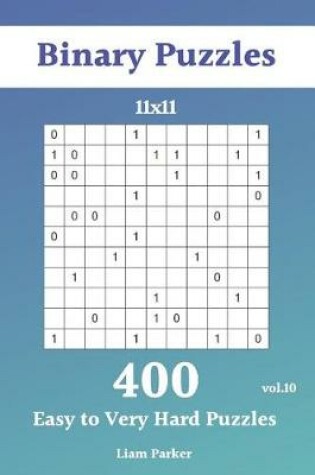 Cover of Binary Puzzles - 400 Easy to Very Hard Puzzles 11x11 vol.10