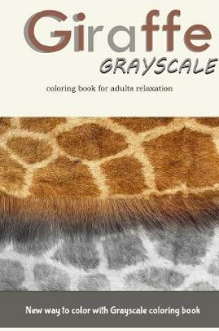 Cover of Giraffe Grayscale Coloring Book for Adults Relaxation