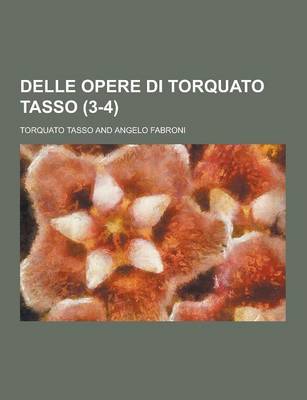 Book cover for Delle Opere Di Torquato Tasso (3-4)