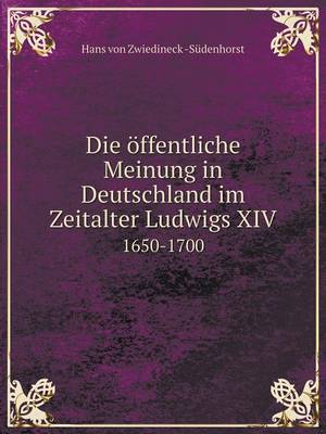 Book cover for Die öffentliche Meinung in Deutschland im Zeitalter Ludwigs XIV 1650-1700