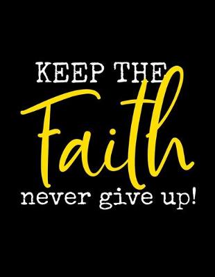 Book cover for Keep The Faith Never Give Up