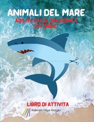 Book cover for Animali del mare Abilita di colorazione e di forbici Libro di attivita