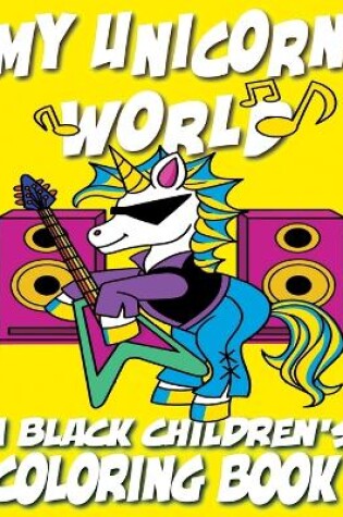 Cover of My Unicorn World - A Black Children's Coloring Book