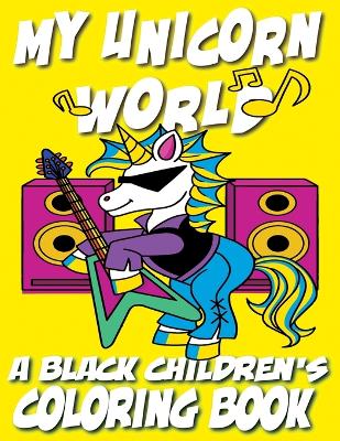 Book cover for My Unicorn World - A Black Children's Coloring Book