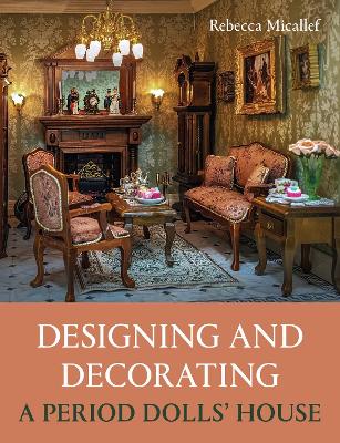 Cover of Designing and Decorating a Period Dolls’ House