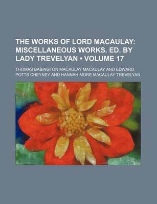 Book cover for The Works of Lord Macaulay (Volume 17); Miscellaneous Works. Ed. by Lady Trevelyan