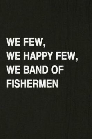 Cover of We Few, We Happy Few, We Band of Fishermen