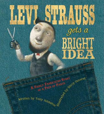 Book cover for Levi Strauss Gets a Bright Idea: A Fairly Fabricated Story of a Pair of Pants