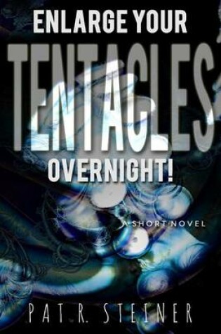 Cover of Enlarge Your Tentacles, Overnight!