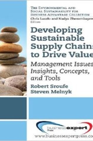 Cover of Developing Sustainable Supply Chains to Drive Value: Management Issues, Insights, Concepts, and Tools