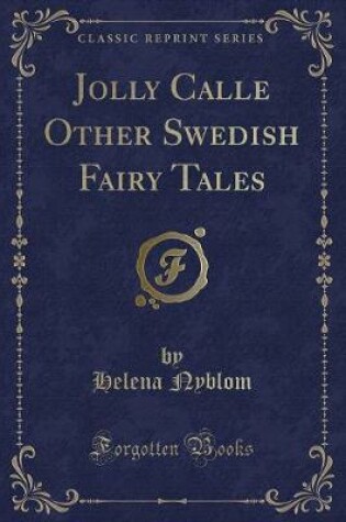 Cover of Jolly Calle Other Swedish Fairy Tales (Classic Reprint)