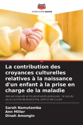 Cover of La contribution des croyances culturelles relatives à la naissance d'un enfant à la prise en charge de la maladie