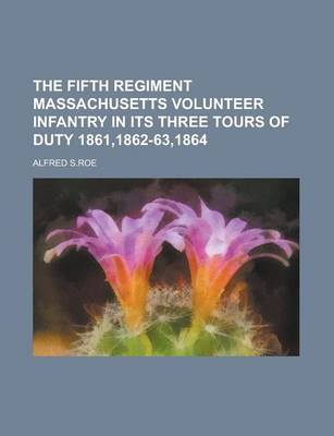 Book cover for The Fifth Regiment Massachusetts Volunteer Infantry in Its Three Tours of Duty 1861,1862-63,1864