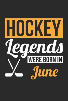 Book cover for Hockey Legends Were Born In June - Hockey Journal - Hockey Notebook - Birthday Gift for Hockey Player