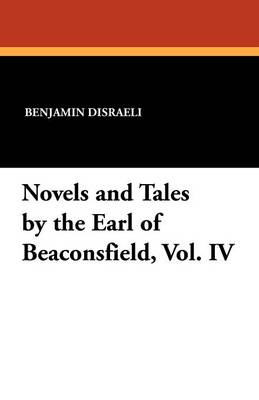 Book cover for Novels and Tales by the Earl of Beaconsfield, Vol. IV