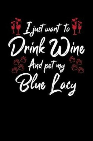 Cover of I Just Wanna Drink Wine And Pet My Blue Lacy