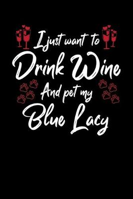 Book cover for I Just Wanna Drink Wine And Pet My Blue Lacy