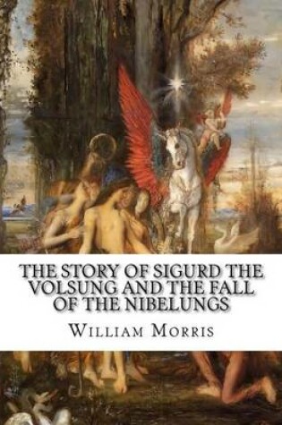 Cover of The Story of Sigurd the Volsung and the Fall of the Nibelungs