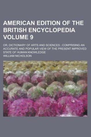 Cover of American Edition of the British Encyclopedia; Or, Dictionary of Arts and Sciences; Comprising an Accurate and Popular View of the Present Improved State of Human Knowledge Volume 9