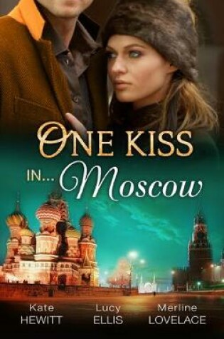 Cover of One Kiss In...Moscow - 3 Book Box Set, Volume 4