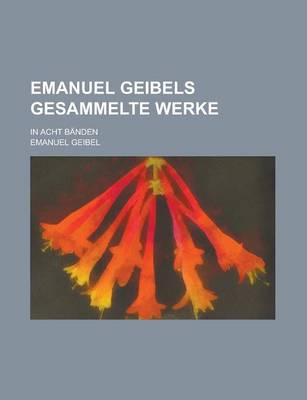 Book cover for Emanuel Geibels Gesammelte Werke; In Acht Banden