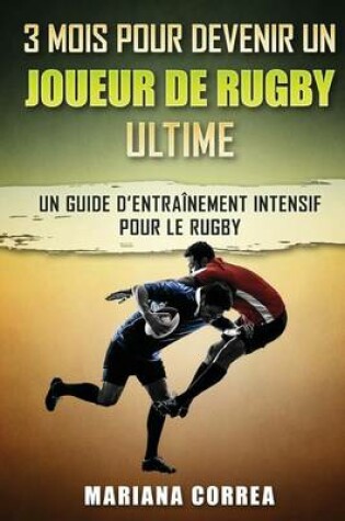 Cover of 3 MOIS POUR DEVENIR UN JOUEUR De RUGBY ULTIME