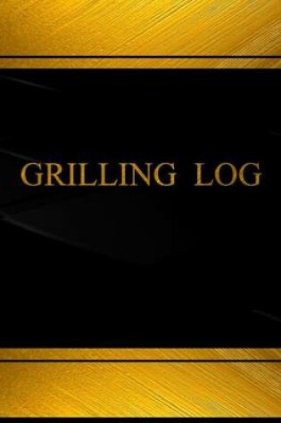 Cover of Grilling (Log Book, Journal - 125 pgs, 8.5 X 11 inches)