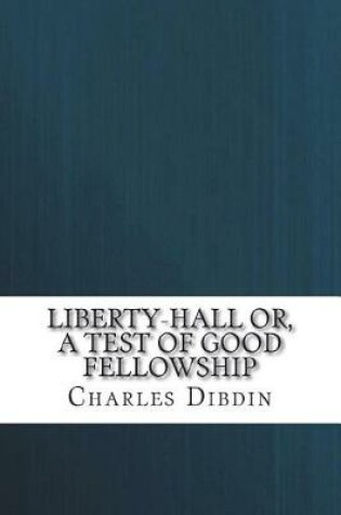 Cover of Liberty-Hall or, a test of good fellowship
