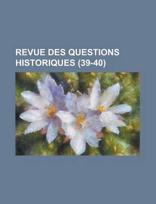 Book cover for Revue Des Questions Historiques (39-40)