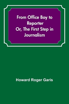 Book cover for From Office Boy to Reporter; Or, The First Step in Journalism