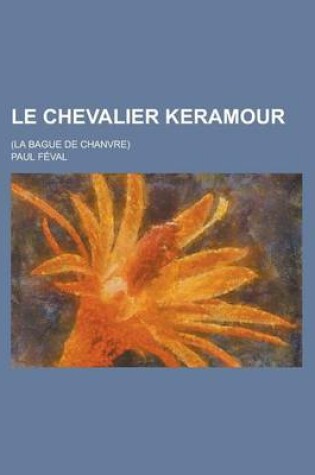 Cover of Le Chevalier Keramour; (La Bague de Chanvre)