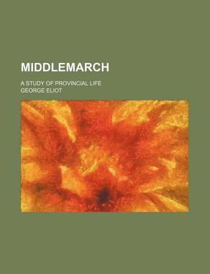 Book cover for Middlemarch (Volume 1, Pts. 1-2); A Study of Provincial Life