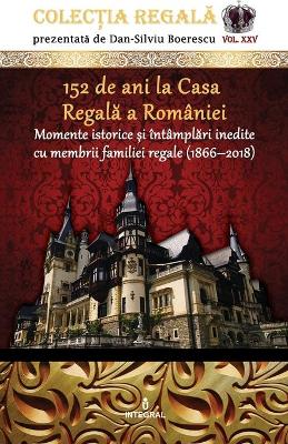 Book cover for 152 de ani la Casa Regală a Romaniei