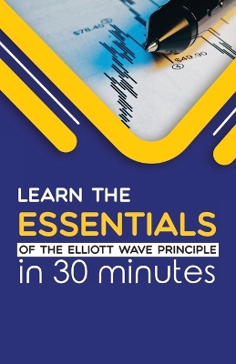 Book cover for Learn the Essentials of The Elliott Wave Principle in 30 Minutes