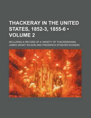 Book cover for Thackeray in the United States, 1852-3, 1855-6 (Volume 2); Including a Record of a Variety of Thackerayana