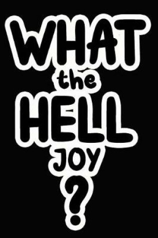 Cover of What the Hell Joy?