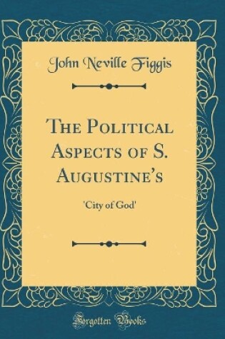 Cover of The Political Aspects of S. Augustine's