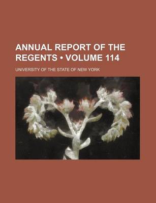 Book cover for Annual Report of the Regents (Volume 114)