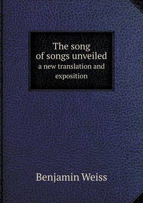 Book cover for The song of songs unveiled a new translation and exposition