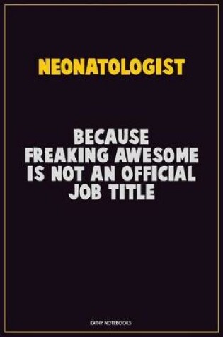 Cover of Neonatologist, Because Freaking Awesome Is Not An Official Job Title