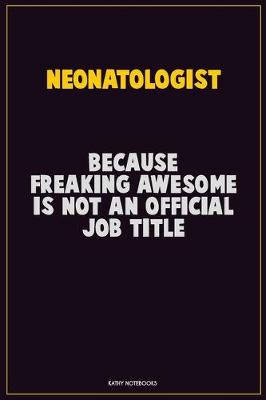 Book cover for Neonatologist, Because Freaking Awesome Is Not An Official Job Title