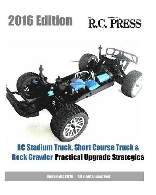 Book cover for RC Stadium Truck, Short Course Truck & Rock Crawler Practical Upgrade Strategies 2016 Edition