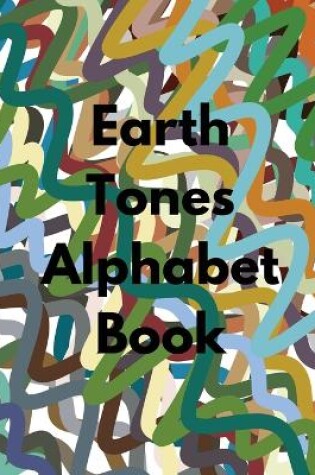Cover of Earth Tones Alphabet Book