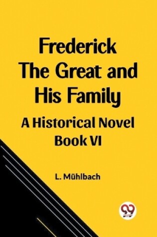 Cover of Frederick the Great and His Family A Historical Novel Book VI